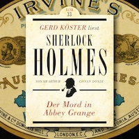 Der Mord in Abbey Grange - Gerd Köster liest Sherlock Holmes, Band 33 (Ungekürzt)