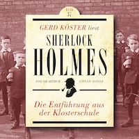 Die Entführung aus der Klosterschule - Gerd Köster liest Sherlock Holmes, Band 37 (Ungekürzt)