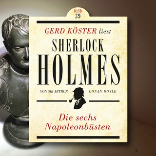 Die sechs Napoleonbüsten - Gerd Köster liest Sherlock Holmes, Band 39 (Ungekürzt) als Hörbuch