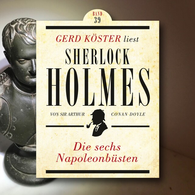 Kirjankansi teokselle Die sechs Napoleonbüsten - Gerd Köster liest Sherlock Holmes, Band 39 (Ungekürzt)