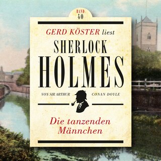 Die tanzenden Männchen - Gerd Köster liest Sherlock Holmes, Band 40 (Ungekürzt) als Hörbuch