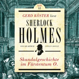 Skandalgeschichte im Fürstentum O. - Gerd Köster liest Sherlock Holmes, Band 41 (Ungekürzt) als Hörbuch