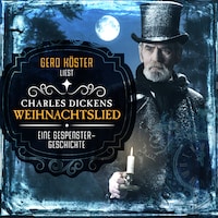 Gerd Köster liest Charles Dickens - Weihnachtslied - Eine Gespenstergeschichte (Ungekürzt)