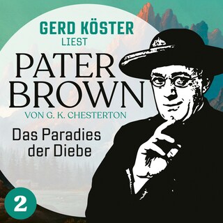 Das Paradies der Diebe - Gerd Köster liest Pater Brown, Band 2 (Ungekürzt) als Hörbuch