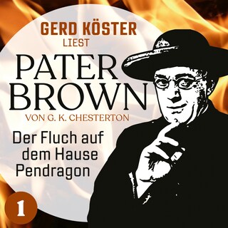Der Fluch auf dem Hause Pendragon - Gerd Köster liest Pater Brown, Band 1 (Ungekürzt) als Hörbuch