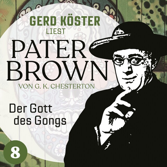 Okładka książki dla Der Gott des Gonges - Gerd Köster liest Pater Brown, Band 8 (Ungekürzt)