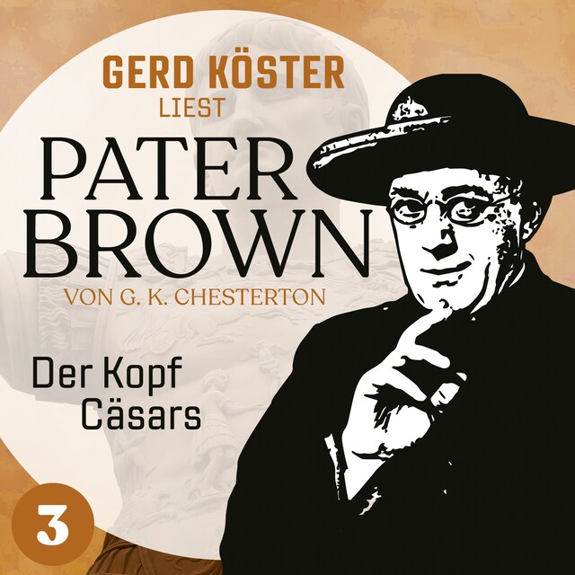 Book cover for Der Kopf Cäsars - Gerd Köster liest Pater Brown, Band 3 (Ungekürzt)