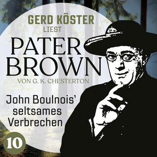 John Boulnois` seltsames Verbrechen - Gerd Köster liest Pater Brown, Band 10 (Ungekürzt) bookCoverFor