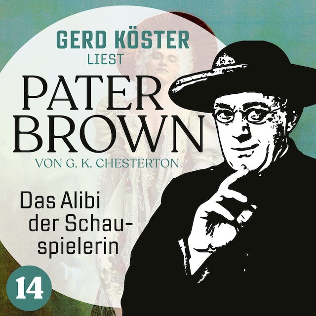 Couverture de livre pour Das Alibi der Schauspielerin - Gerd Köster liest Pater Brown, Band 14 (Ungekürzt)
