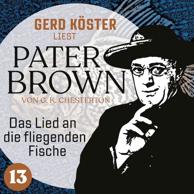 Kirjankansi teokselle Das Lied an die fliegenden Fische - Gerd Köster liest Pater Brown, Band 13 (Ungekürzt)