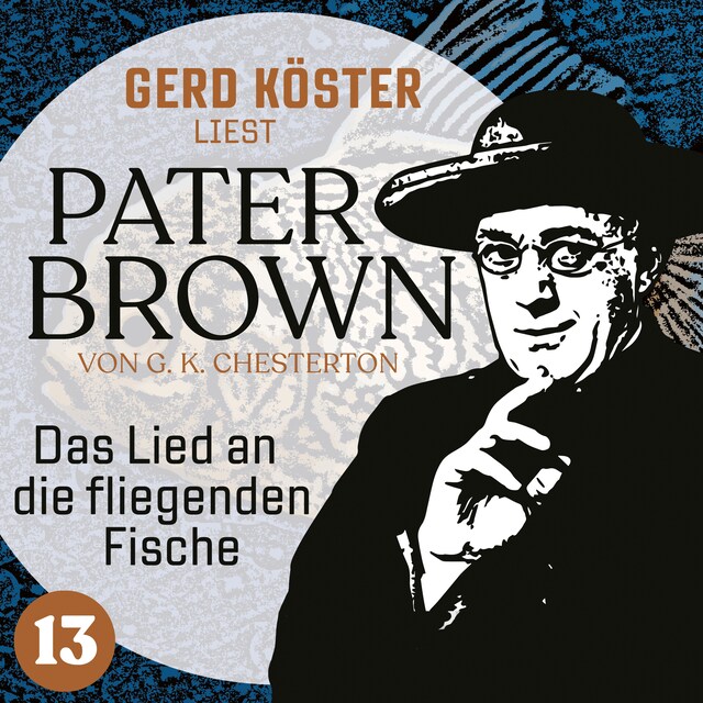 Kirjankansi teokselle Das Lied an die fliegenden Fische - Gerd Köster liest Pater Brown, Band 13 (Ungekürzt)