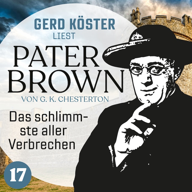 Book cover for Das schlimmste aller Verbrechen - Gerd Köster liest Pater Brown, Band 17 (Ungekürzt)