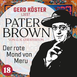 Der rote Mond von Meru - Gerd Köster liest Pater Brown, Band 18 (Ungekürzt) als Hörbuch