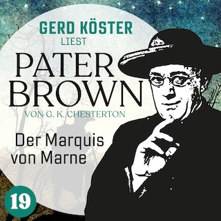 Der Marquis von Marne - Gerd Köster liest Pater Brown, Band 19 (Ungekürzt) als Hörbuch