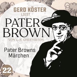 Pater Browns Märchen - Gerd Köster liest Pater Brown, Band 22 (Ungekürzt) als Hörbuch