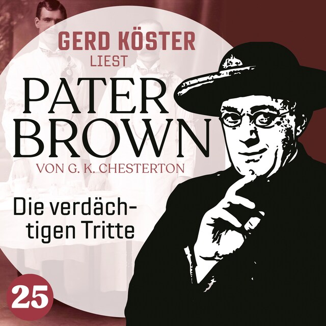 Okładka książki dla Die verdächtigen Tritte - Gerd Köster liest Pater Brown, Band 25 (Ungekürzt)