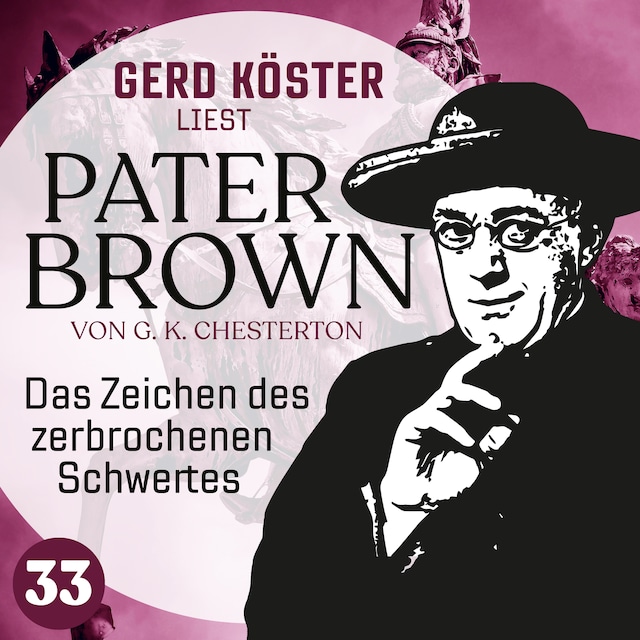 Okładka książki dla Das Zeichen des zerbrochenen Schwertes - Gerd Köster liest Pater Brown, Band 33 (Ungekürzt)