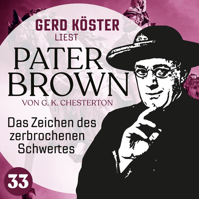 Kirjankansi teokselle Das Zeichen des zerbrochenen Schwertes - Gerd Köster liest Pater Brown, Band 33 (Ungekürzt)