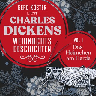 Das Heimchen am Herde - Gerd Köster liest Charles Dickens Weihnachtsgeschichten, Vol 1 (Ungekürzt) als Hörbuch