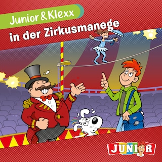 Junior & Klexx, Band 6: Junior & Klexx in der Zirkusmanege (Ungekürzt) als Hörbuch