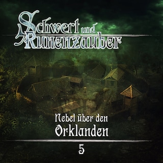 Schwert & Runenzauber, Folge 5: Nebel über den Orklanden als Hörbuch
