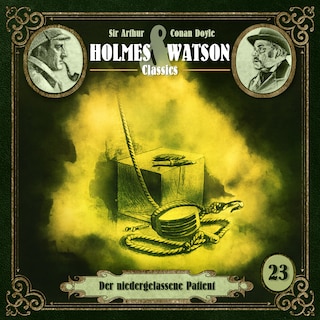 Holmes & Watson, Folge 23: Classics: Der niedergelassene Patient (Ungekürzt) als Hörbuch