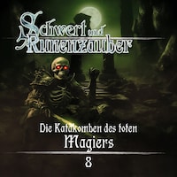 Schwert & Runenzauber, Folge 8: Die Katakomben des toten Magiers (Ungekürzt)