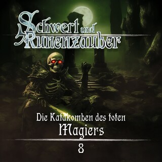 Schwert & Runenzauber, Folge 8: Die Katakomben des toten Magiers (Ungekürzt) als Hörbuch