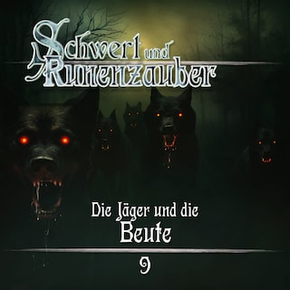Schwert & Runenzauber, Folge 9: Die Jäger und die Beute (Ungekürzt) als Hörbuch