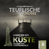 Tödliche Nordsee - Krimis von der Küste, Folge 8 (Ungekürzt)