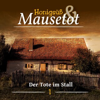 Hönigsüß und Mausetot, Folge 1: Der Tote im Stall als Hörbuch