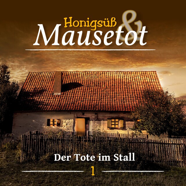 Bokomslag for Hönigsüß und Mausetot, Folge 1: Der Tote im Stall