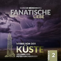 Fanatische Liebe - Krimis von der Küste, Folge 2 (Ungekürzt)