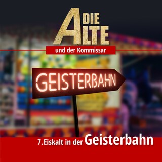 Die Alte und der Kommissar, Folge 7: Eiskalt in der Geisterbahn als Hörbuch