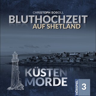 Küstenmorde, Folge 3: Bluthochzeit auf Shetland als Hörbuch