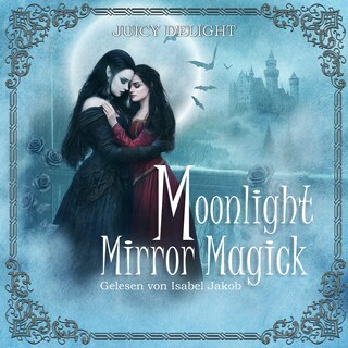 Moonlight Mirror Magick - Juicy Delight Romance, Folge 1 (Ungekürzt) als Hörbuch