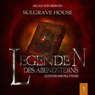 Sulgrave House - Legenden des Abendsterns, Folge 1 (Ungekürzt) als Hörbuch