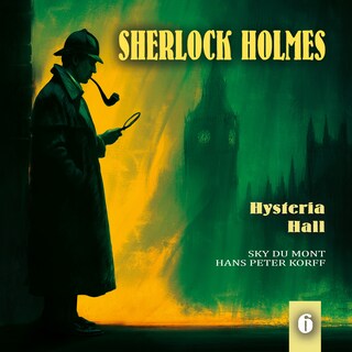 Sherlock Holmes, Folge 6: Hysteria Hall (Teil 2 von 2) (Ungekürzt) als Hörbuch