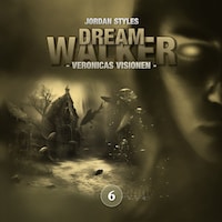 Dreamwalker, Folge 6: Veronicas Visionen (Ungekürzt)