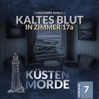 Küstenmorde, Folge 7: Kaltes Blut in Zimmer 17a (Ungekürzt) als Hörbuch