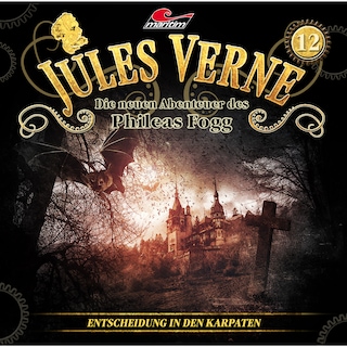 Jules Verne, Die neuen Abenteuer des Phileas Fogg, Folge 12: Entscheidung in den Karpaten als Hörbuch