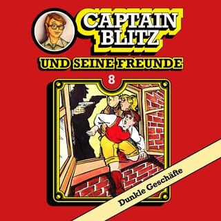 Captain Blitz und seine Freunde, Folge 8: Dunkle Geschäfte als Hörbuch