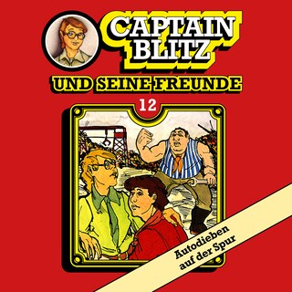 Captain Blitz und seine Freunde, Folge 12: Autodieben auf der Spur als Hörbuch