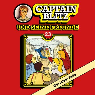 Captain Blitz und seine Freunde, Folge 23: Die letzte Falle als Hörbuch