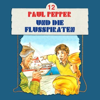 Paul Pepper, Folge 12: Paul Pepper und die Flusspiraten als Hörbuch