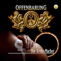 Offenbarung 23, Folge 4: Die Krebs-Macher