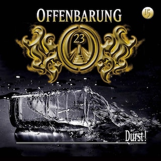 Offenbarung 23, Folge 15: Durst! als Hörbuch