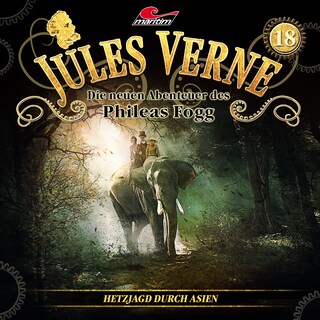 Jules Verne, Die neuen Abenteuer des Phileas Fogg, Folge 18: Hetzjagd durch Asien als Hörbuch
