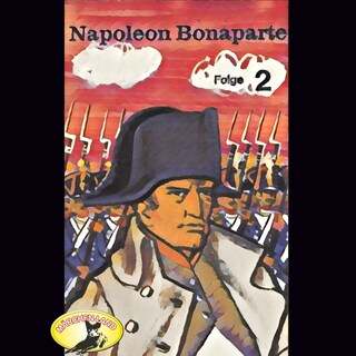 Abenteurer unserer Zeit, Napoleon Bonaparte, Folge 2 als Hörbuch