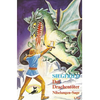 Die Nibelungen-Sage, 1: Teil 1: Siegfried der Drachentöter als Hörbuch